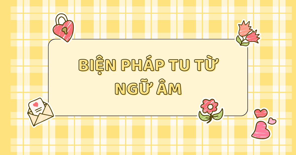 Biện pháp tu từ ngữ âm: Chi tiết định nghĩa & ví dụ minh họa