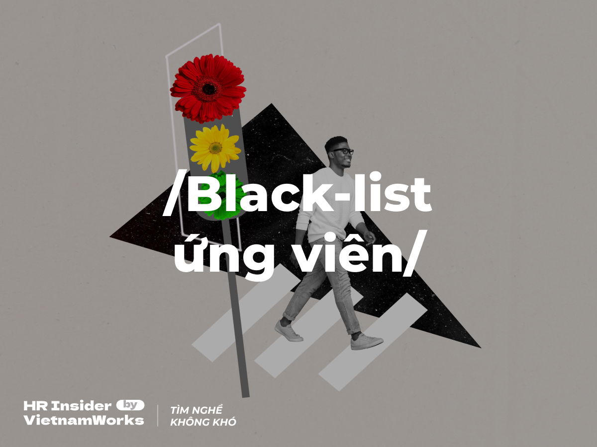 “Blacklist ứng viên” mà nhà tuyển dụng truyền tay nhau, liệu có thật hay không