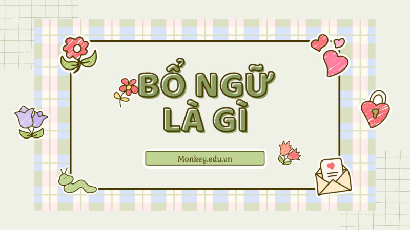 Bổ ngữ là gì? Hướng dẫn cách xác định thành phần bổ ngữ trong câu