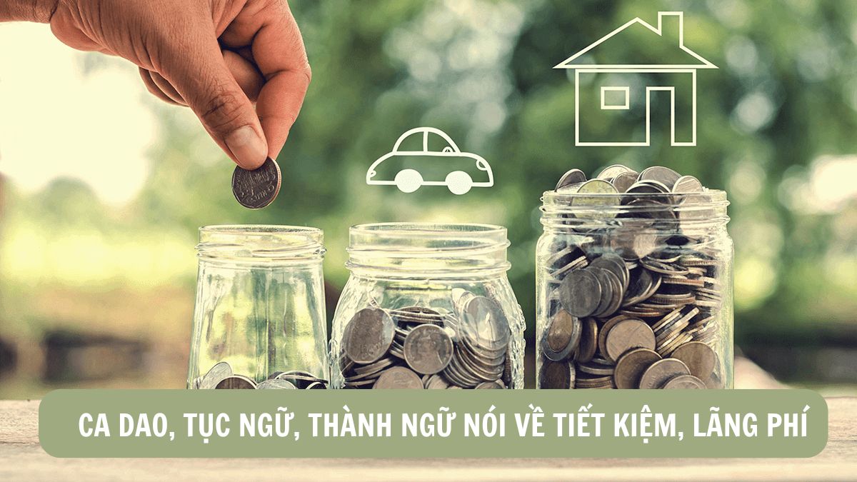 Ca dao tục ngữ về tiết kiệm và lãng phí ý nghĩa thiết thực