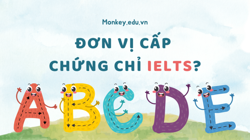 Các đơn vị cấp chứng chỉ IELTS chính thức tại Việt Nam