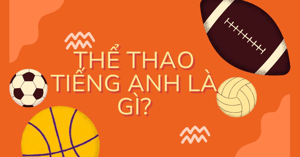 Các môn thể thao tiếng Anh là gì? Từ vựng và mẫu câu sử dụng đầy đủ