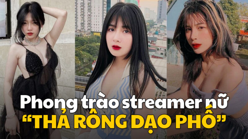 Các nữ streamer show body thả rông hớ hênh bạo gan dạo phố