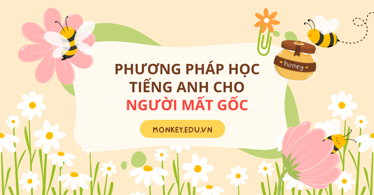 Các phương pháp học tiếng Anh cho người mất gốc: Hiệu quả & Nhanh chóng!