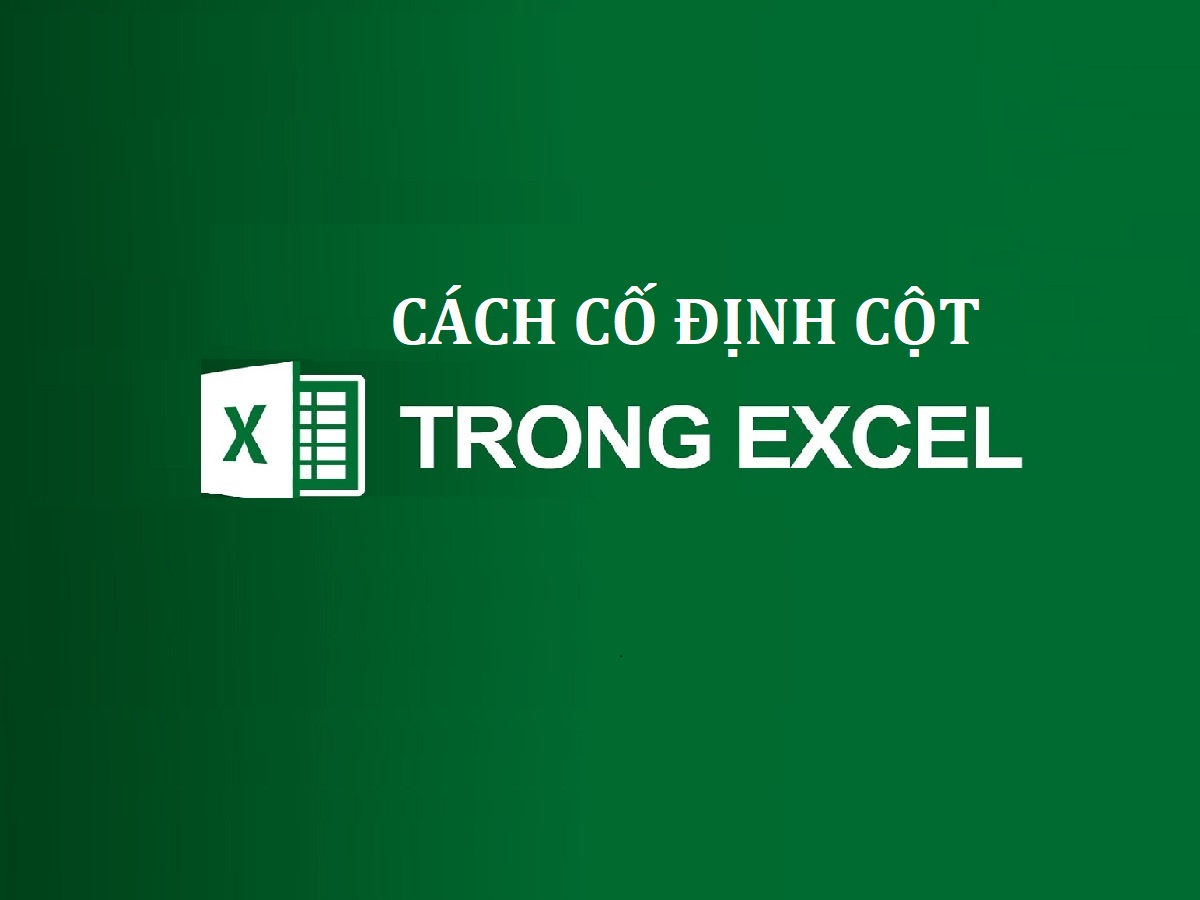 Cách cố định cột trong excel chi tiết từng bước