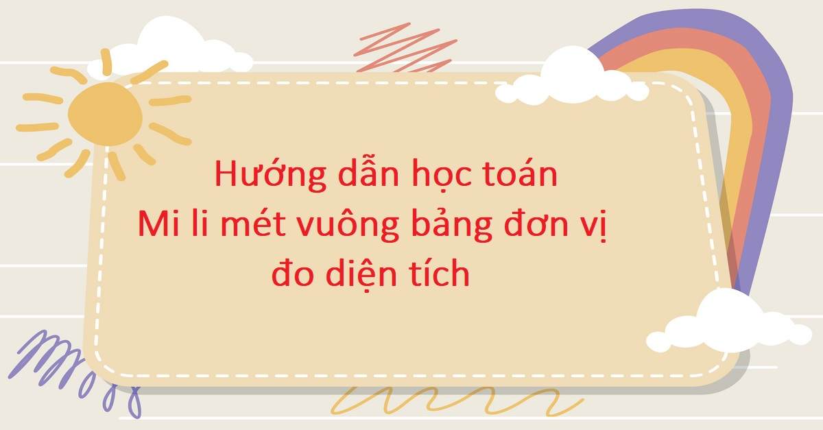 Cách giải bài tập mi li mét vuông bảng đơn vị đo diện tích