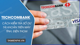 Cách kiểm tra số dư tài khoản Techcombank trên máy tính và điện thoại