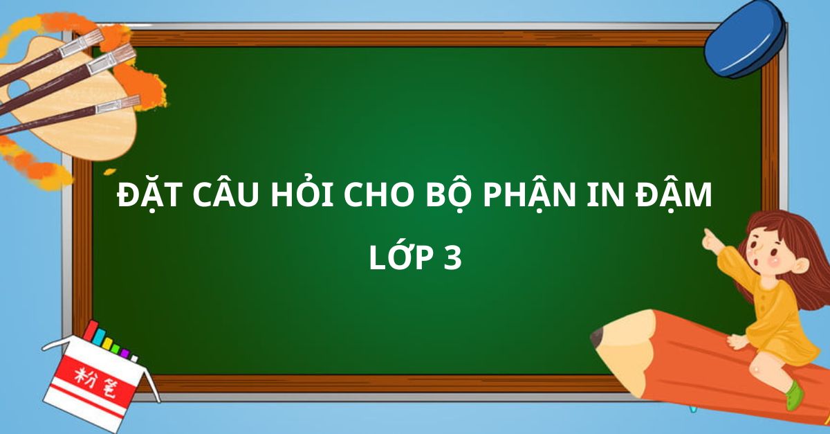 Cách làm bài đặt câu hỏi cho bộ phận in đậm lớp 3 và giải vở bài tập chi tiết