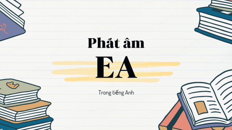 Cách phát âm ea trong tiếng Anh chuẩn như người bản xứ