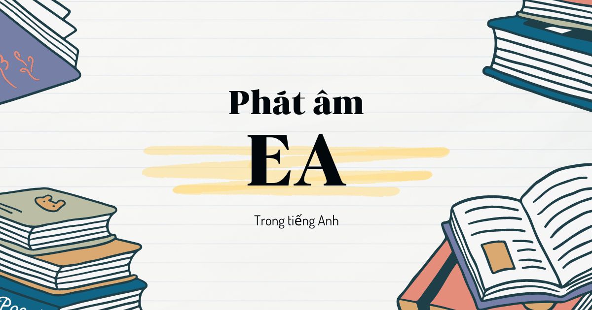 Cách phát âm ea trong tiếng Anh chuẩn như người bản xứ