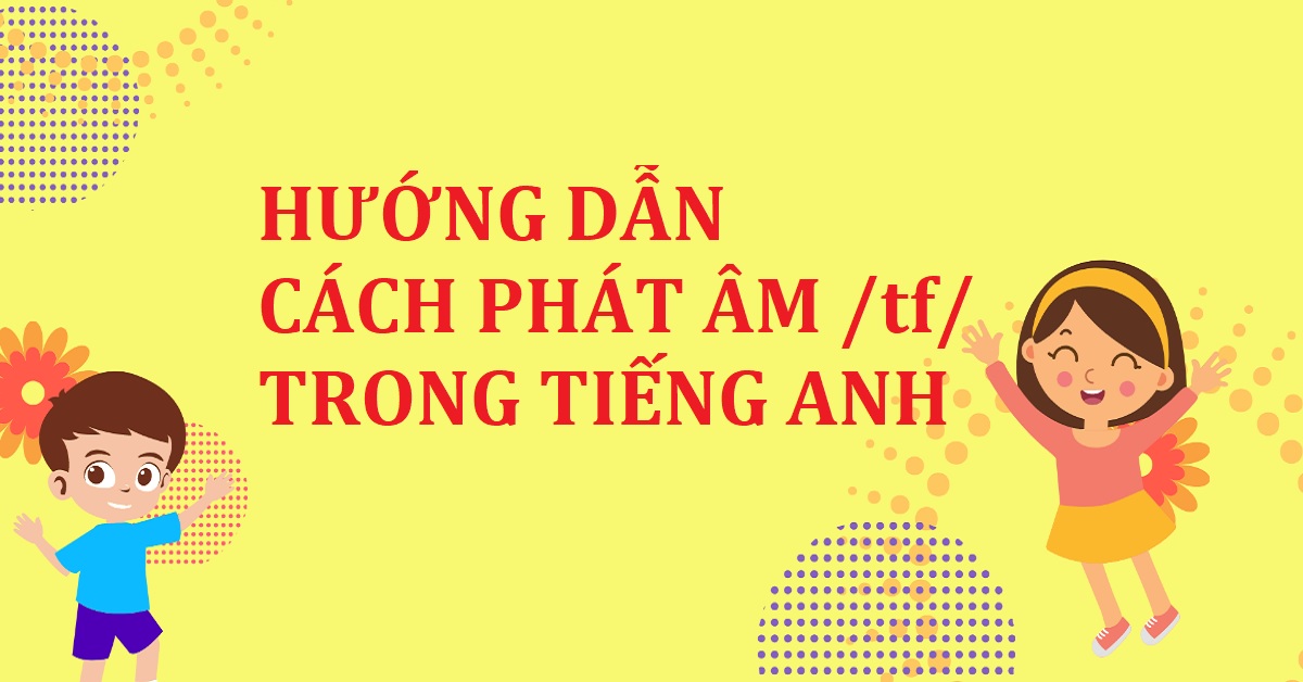 Cách phát âm /tʃ/ chuẩn âm thanh và khẩu hình miệng như người bản xứ