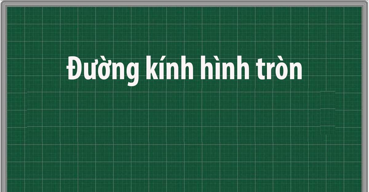 Cách tính đường kính hình tròn đơn giản chỉ với 3 công thức