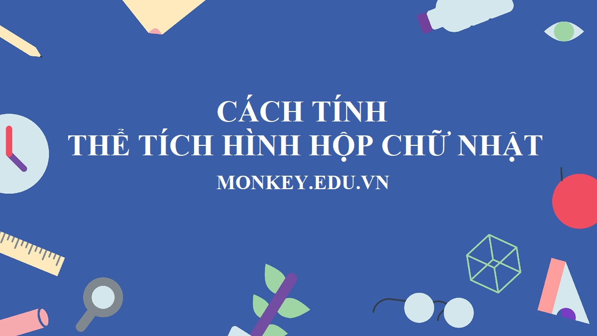 Cách tính thể tính hình hộp chữ nhật chính xác và dễ nhớ