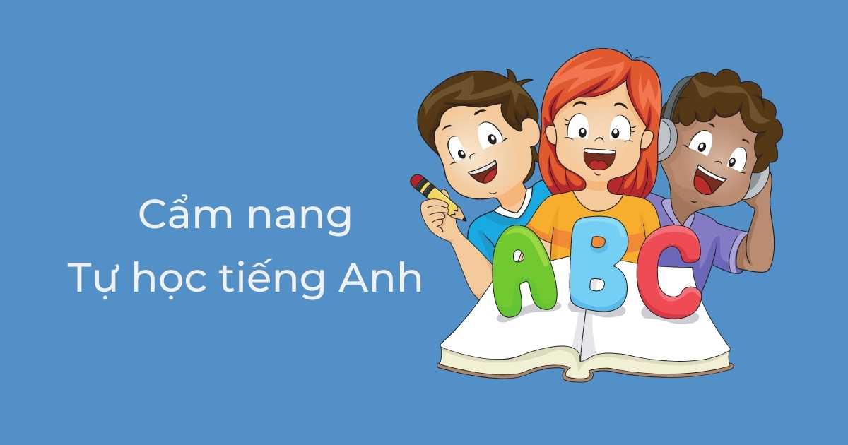 Cẩm nang tự học tiếng Anh nâng cao 4 kỹ năng siêu hiệu quả