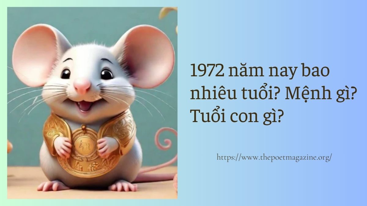 Cập nhật 1972 năm nay bao nhiêu tuổi, thuộc cung gì mệnh gì?