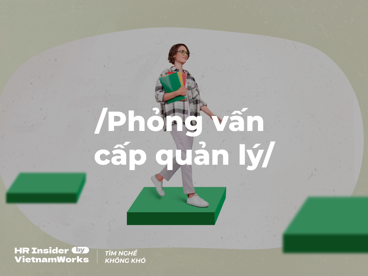 Cấp quản lý khi đi phỏng vấn sẽ được hỏi những gì?