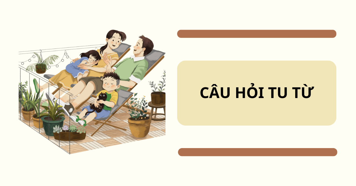 Câu hỏi tu từ là gì? Đặc điểm, tác dụng, phân loại, cách đặt câu hỏi tu từ,…