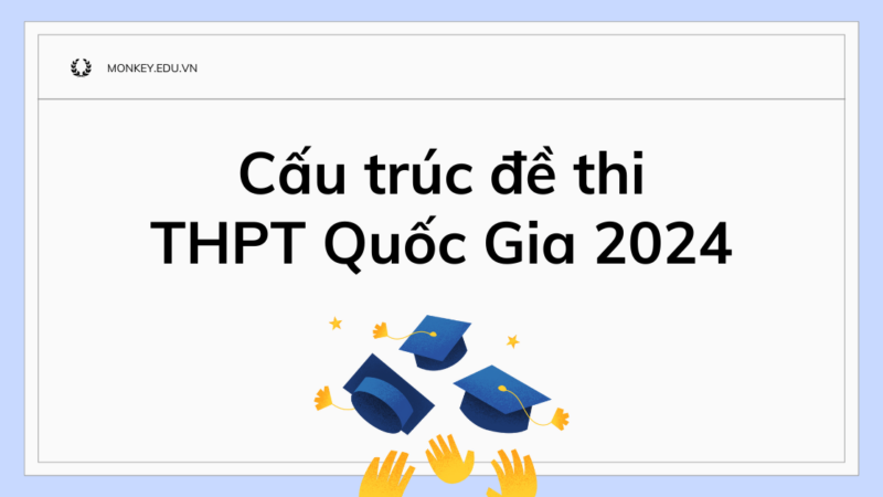 Cấu trúc đề thi THPT Quốc Gia 2024: Đầy đủ & Chính xác nhất!