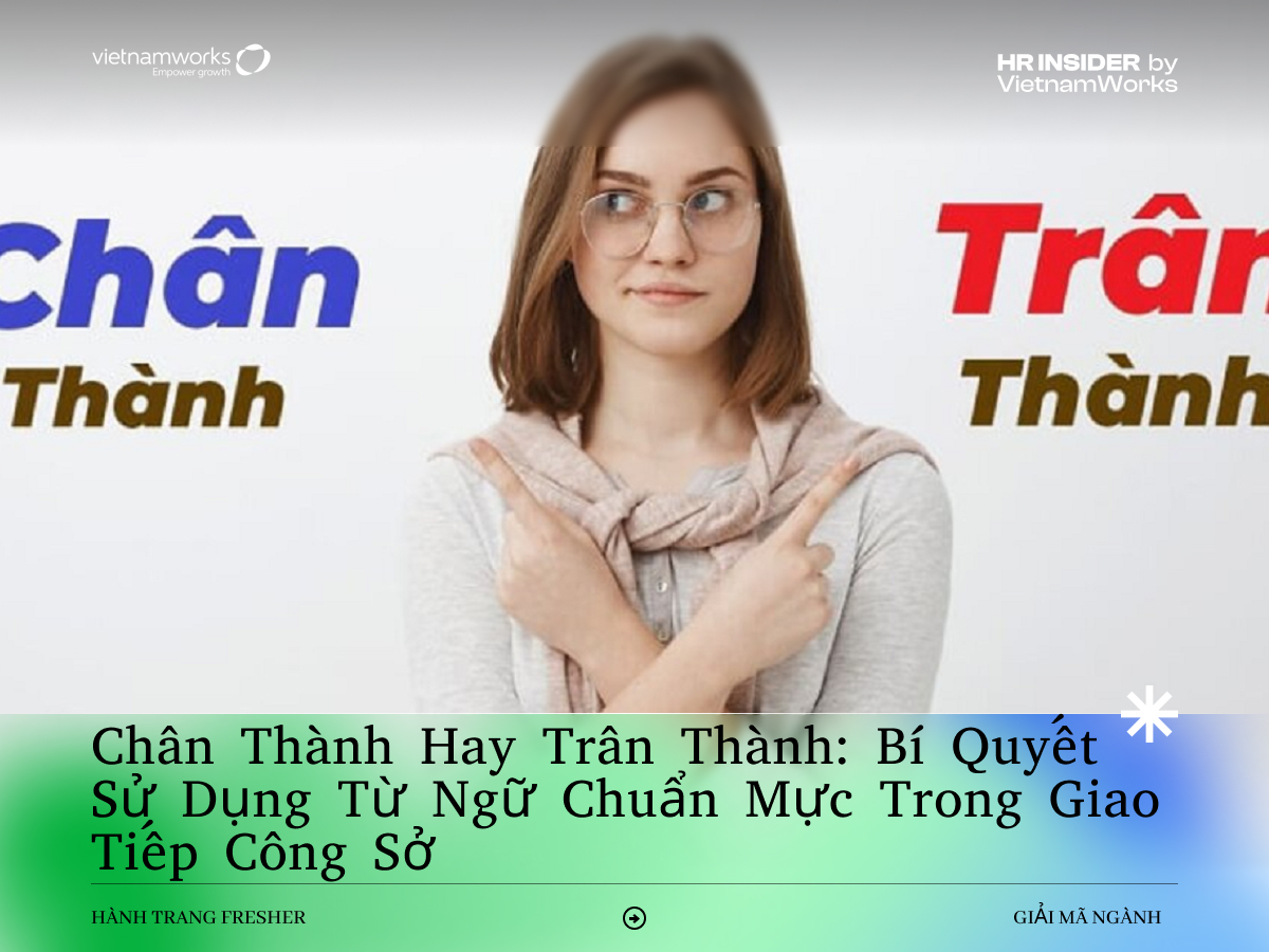 Chân thành hay trân thành: Bí quyết sử dụng từ ngữ chuẩn mực trong giao tiếp công sở