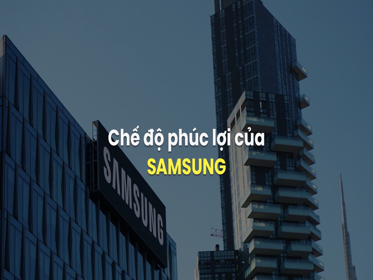 Chế độ đãi ngộ nhân viên của Samsung – Chiến lược thu hút nhân sự giỏi