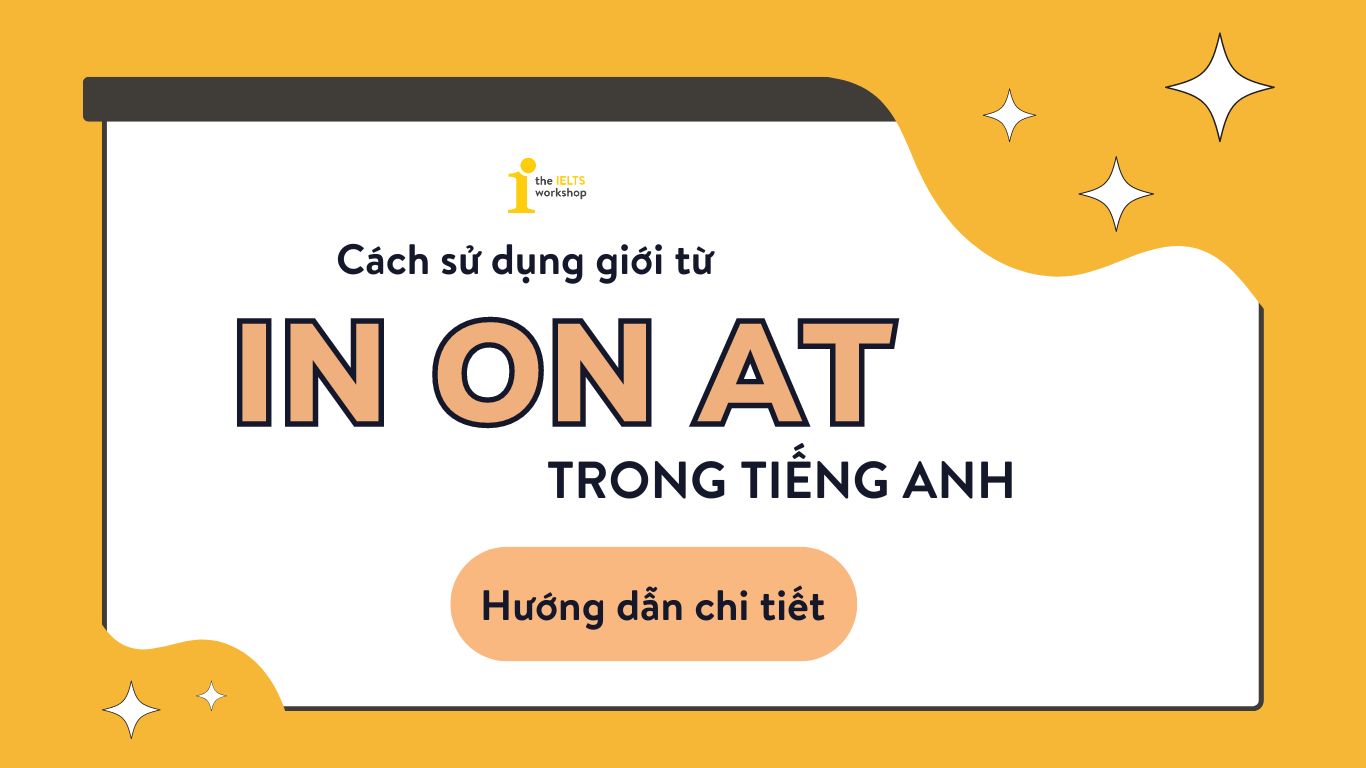 Chi tiết cách sử dụng giới từ in on at trong tiếng Anh