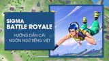 Chinh phục Sigma Battle Royale với phiên bản tiếng Việt