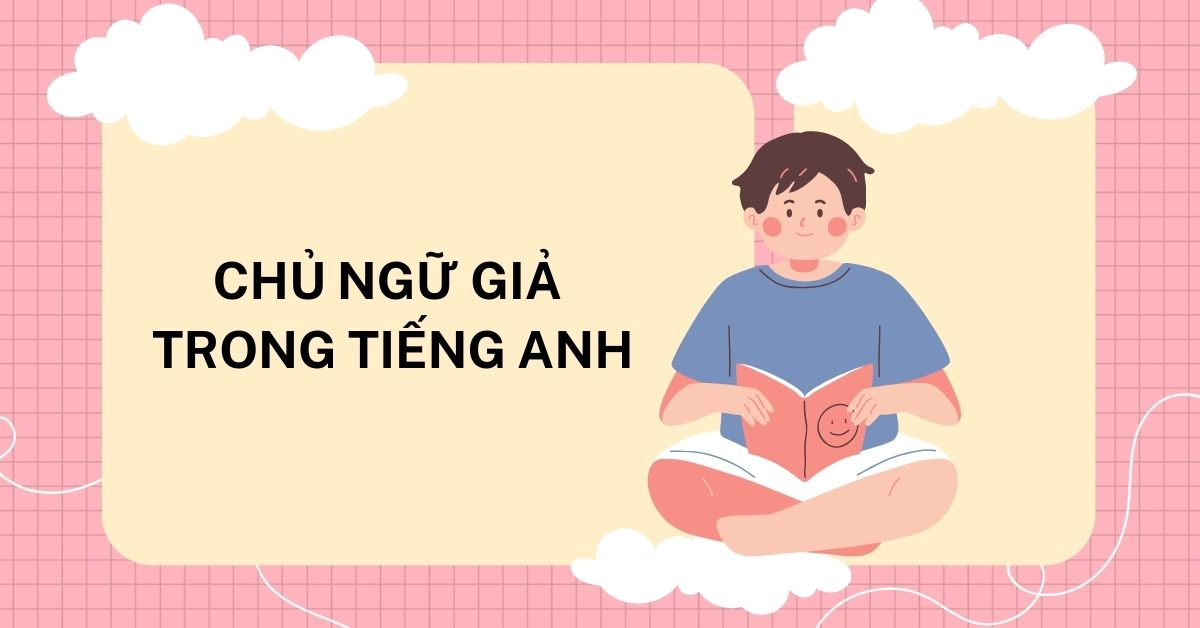 Chủ ngữ giả trong tiếng Anh: Cấu trúc, Cách dùng và Bài tập (có đáp án)