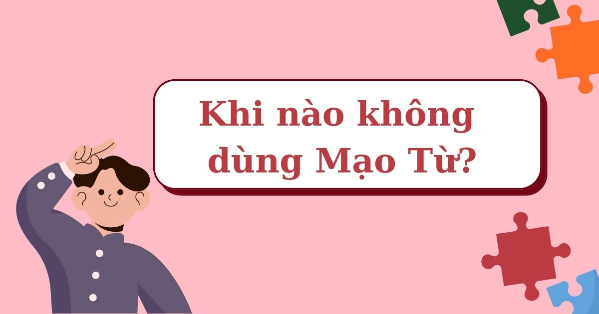 Chú ý: Khi nào không dùng mạo từ trong tiếng Anh