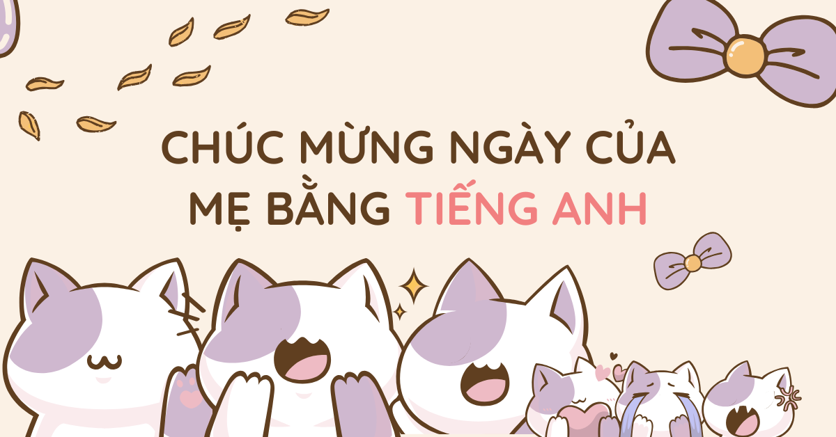 Chúc mừng Ngày của Mẹ bằng tiếng Anh: 20+ câu chúc yêu thương và ý nghĩa nhất!