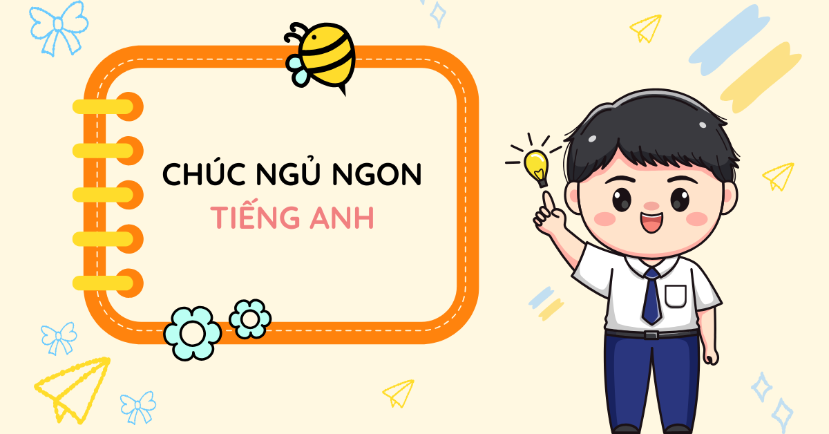 Chúc ngủ ngon tiếng Anh: Những câu chúc ngọt ngào và ý nghĩa nhất!