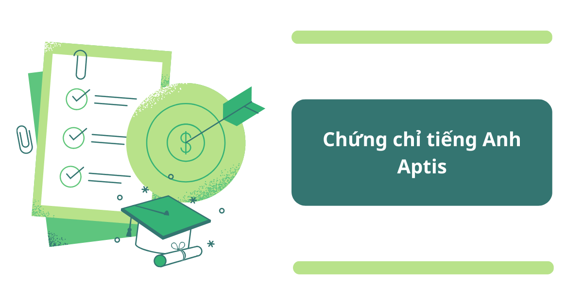 Chứng chỉ Aptis là gì? Bí quyết luyện thi “cực chất” giúp bạn đạt kết quả cao