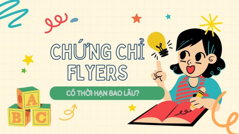 Chứng chỉ Flyers có giá trị bao lâu?