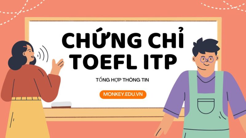 Chứng chỉ TOEFL ITP là gì? Tầm quan trọng và lợi ích khi sở hữu