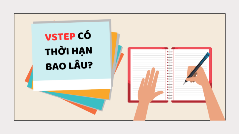 Chứng chỉ VSTEP có thời hạn bao lâu? [Giải đáp chi tiết]