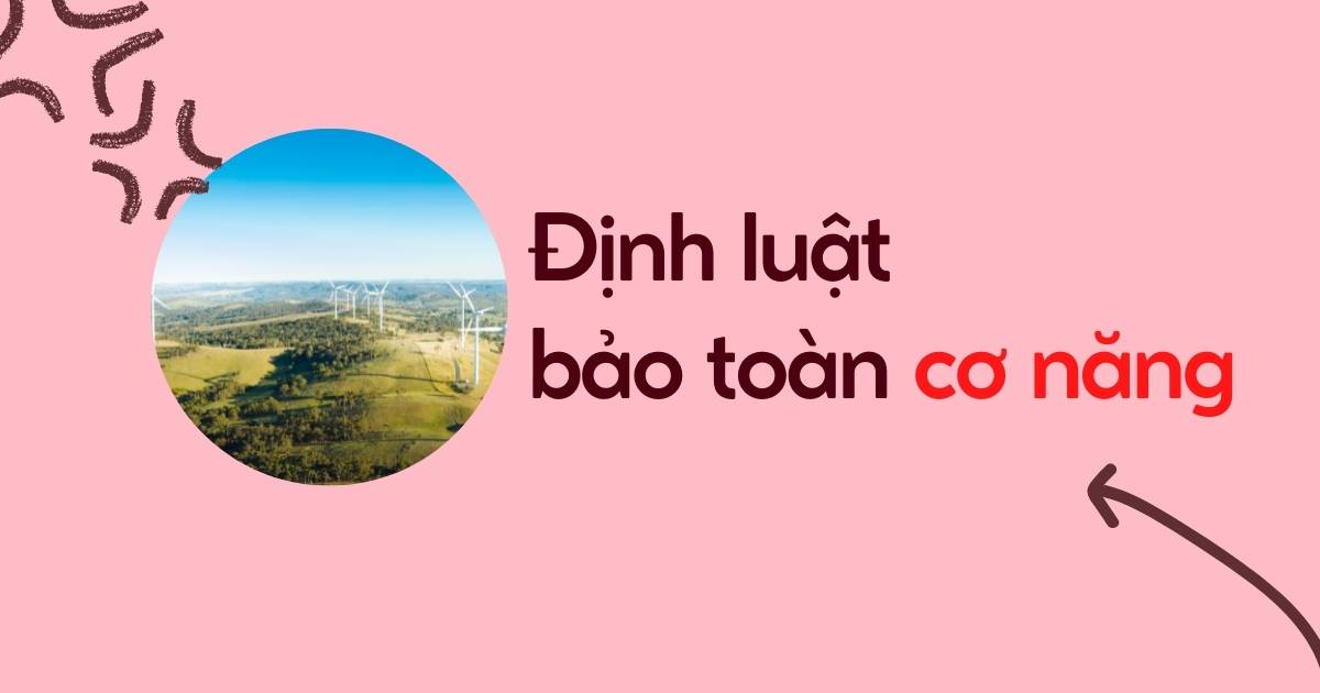 Cơ năng là gì? Định luật bảo toàn cơ năng [Đầy đủ]