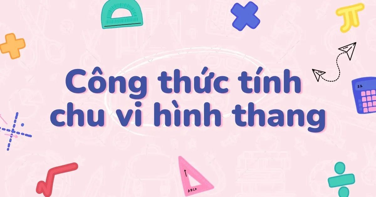 Công thức tính chu vi hình thang thường, vuông, cân & cách giải đơn giản