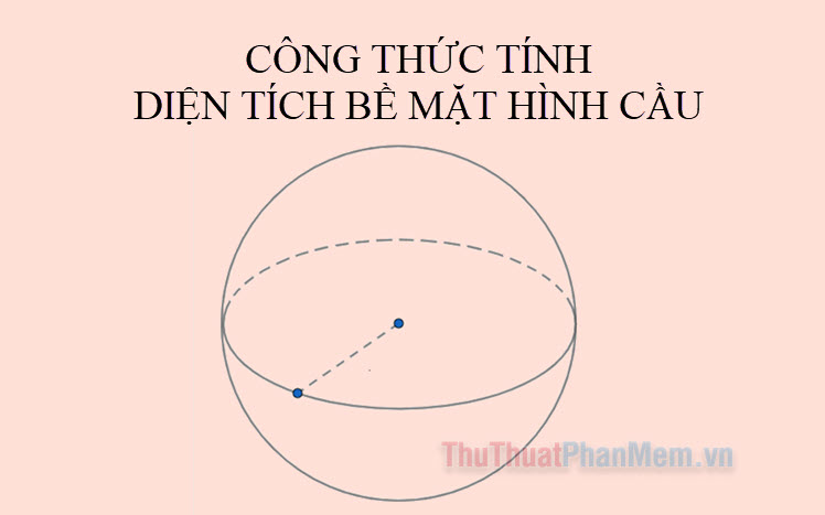 Công thức tính diện tích bề mặt của hình cầu và ví dụ