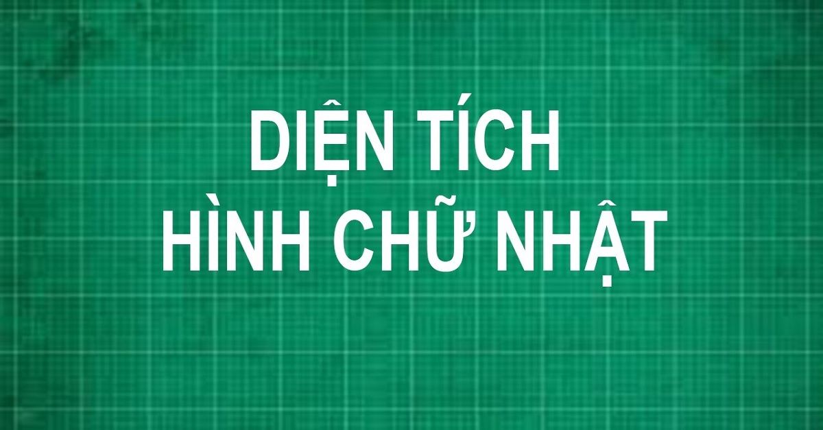 Công thức tính diện tích hình chữ nhật và bài tập thực hành chi tiết