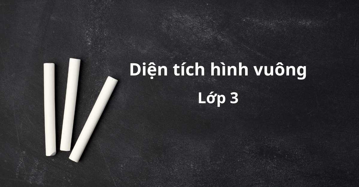 Công thức tính diện tích hình vuông là gì? Bài tập và bí quyết thực hành hiệu quả