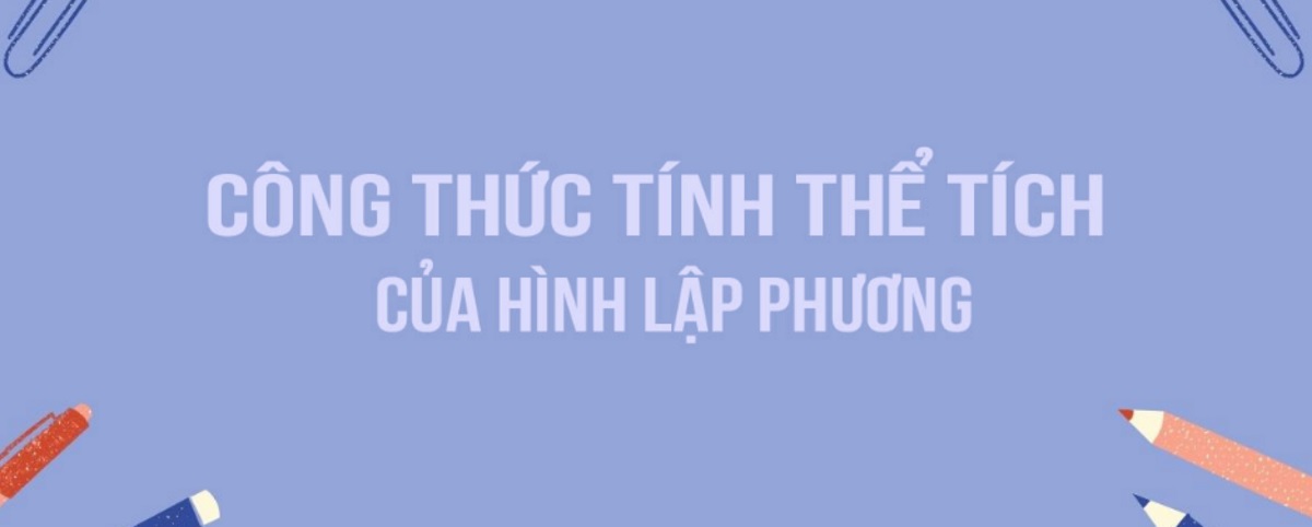 Công thức tính thể tích hình lập phương & hướng dẫn giải chi tiết