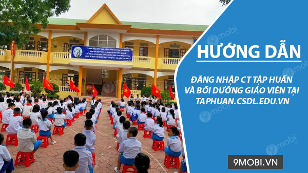 Dẫn dắt việc đăng nhập CT tập huấn và nâng cao kiến thức cho Giáo viên trên taphuan.csdl.edu.vn