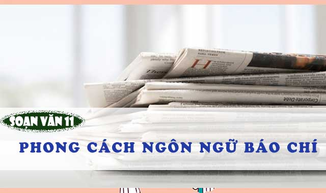 Danh Sách 6 Bài Soạn Xuất Sắc về Phong Cách Ngôn Ngữ Báo Chí (Ngữ Văn 11) – Top hay nhất