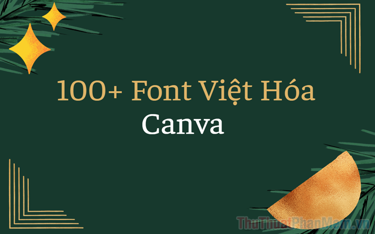 Danh sách 100+ Font chữ Việt Hóa trên Canva đẹp