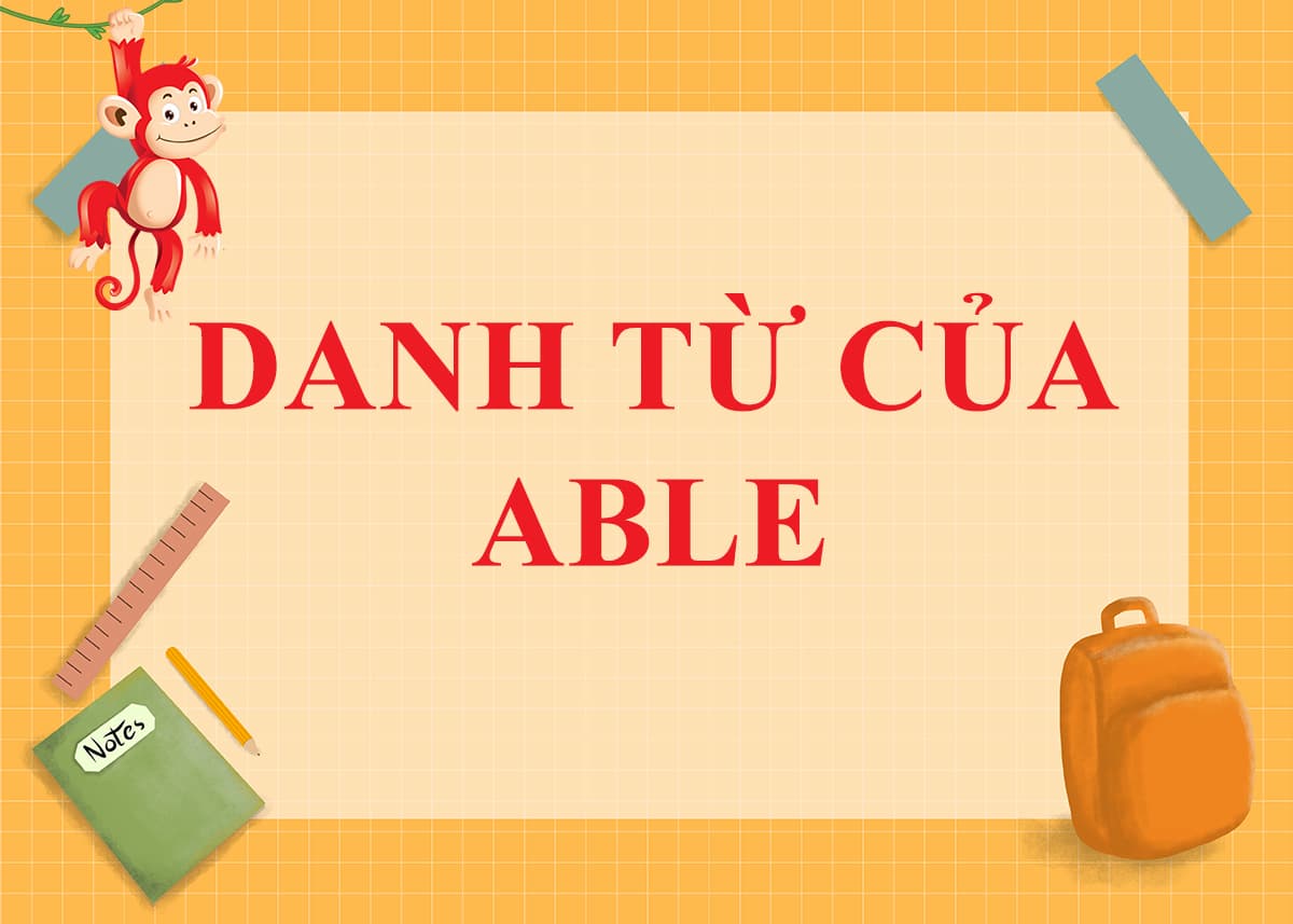 Danh từ của Able là gì? Cách dùng và Word Form của Able