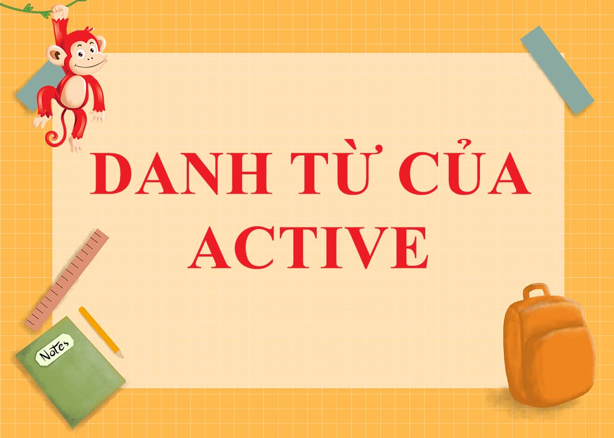 Danh từ của Active là gì ? Cách dùng và Word Form của Active