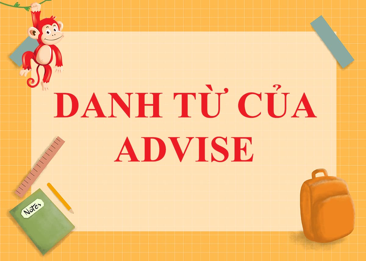 Danh từ của Advise là gì ? Cách dùng và Word Form của Advise