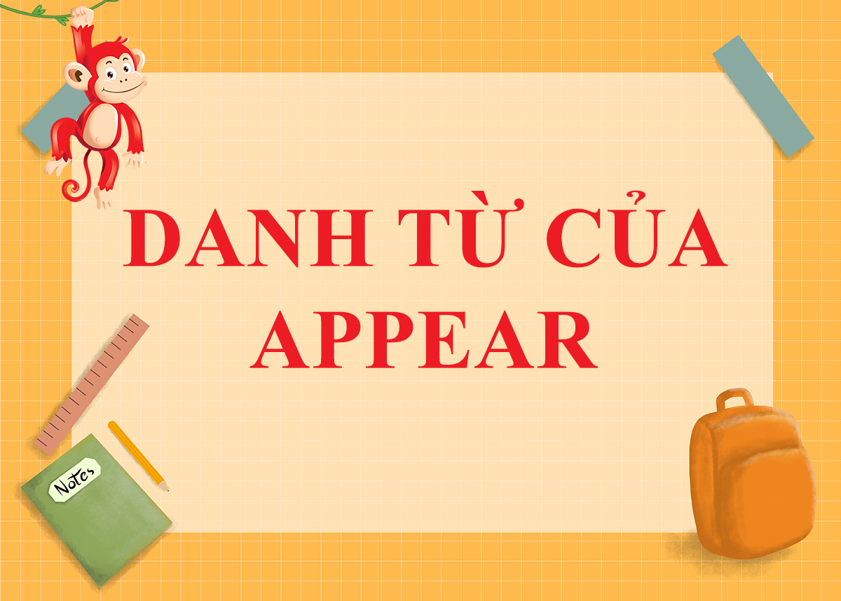 Danh từ của Appear là gì ? Cách dùng và Word Form của Appear