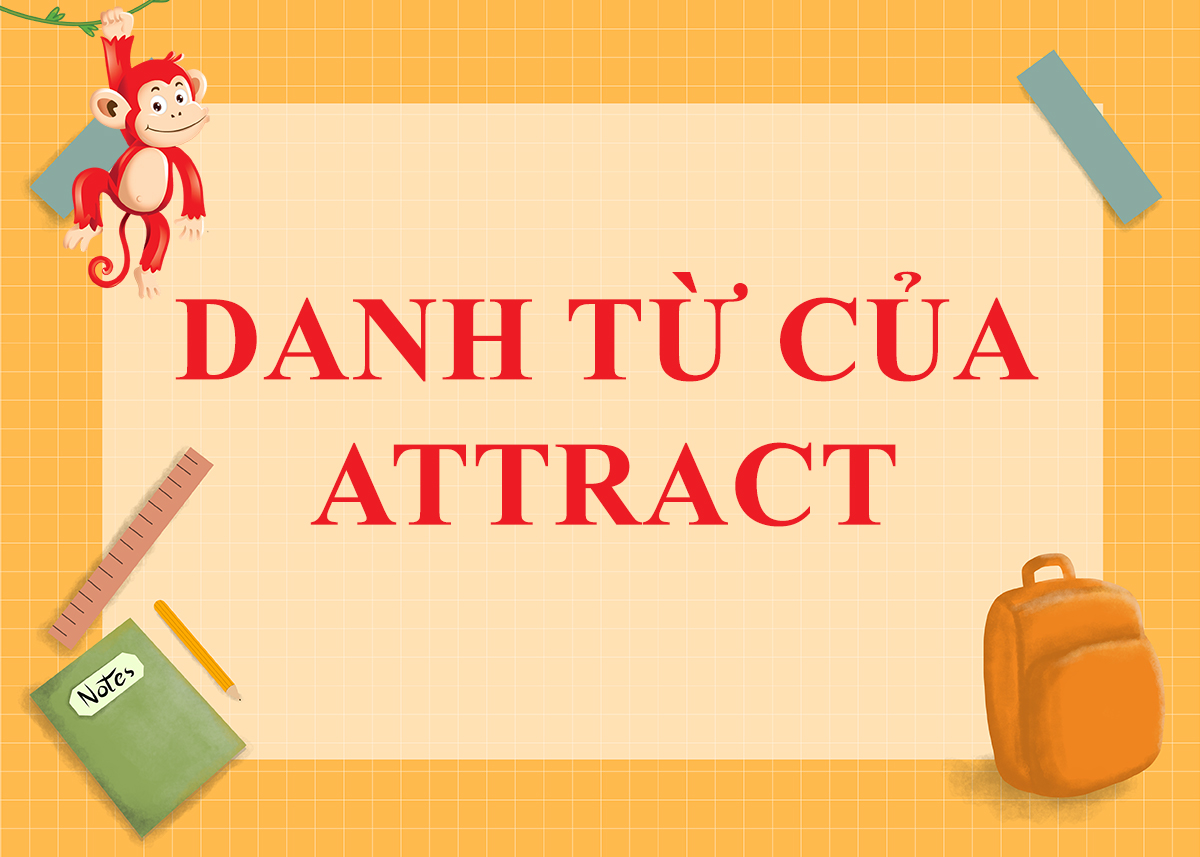 Danh từ của Attract là gì? Cách dùng và Word Form của Attract