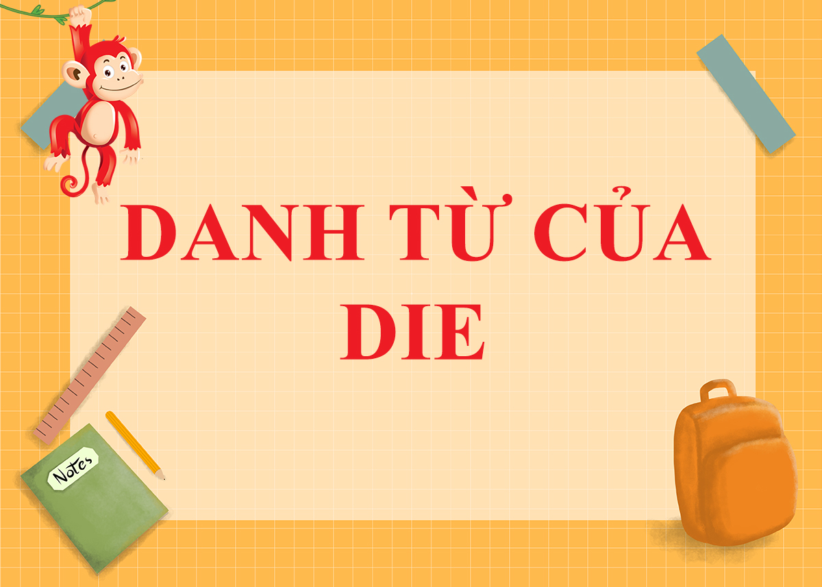 Danh từ của Die là gì ? Cách dùng và Word Form của Die trong tiếng anh