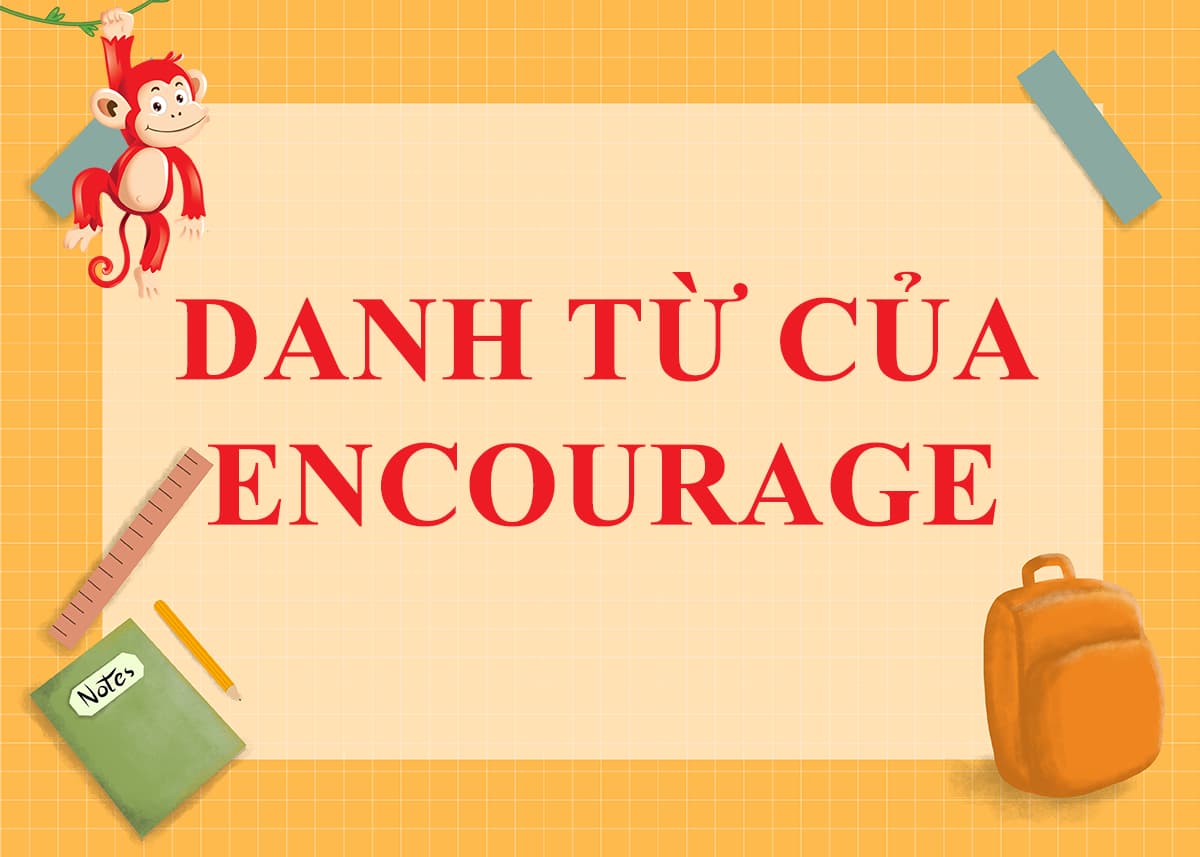 Danh từ của Encourage là gì? Cách dùng và Word Form của Encourage